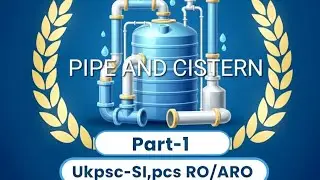 PIPE and cistern part -1 for ukpsc- SI RO/ ARO PCS EXAM etc.