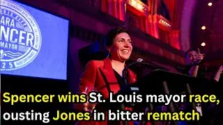 Spencer wins St. Louis mayor race, ousting Jones in bitter rematch