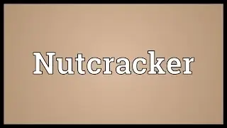 Nutcracker Meaning