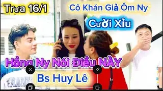 16/1 Quá vui Hồng Ny gặp Fan cứng ép hôn Anh Bs Huy Lê cười xỉu luôn,tại phòng tập diễn 