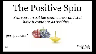 10  The Positive Spin   Yes, you can get the point across and still have it come out as positive!