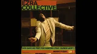 Ezra Collective - God Made Me Feet For Dancing (Music P Edit)
