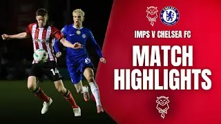 Match highlights | Imps v Chelsea