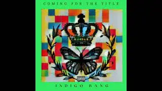 Indigo Bang - Coming For The Title