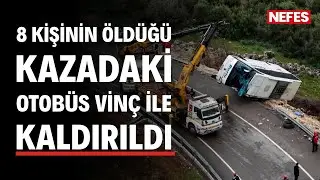 8 kişinin öldüğü kazadaki otobüs vinç ile kaldırıldı