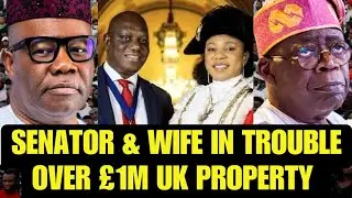 Nigerian Senator & Wife Face &pound;1 Million Money Laundering & Property Trial in UK