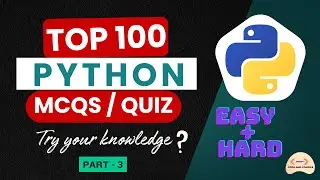 TOP 100 Python Programming MCQs | Questions And Answers | Quiz | 2026 Exams BCA/MCA/B-TECH/M-TECH