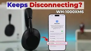 Sony WH-1000XM6 Headphones Keep Disconnecting? [Fixed]
