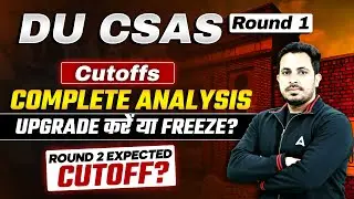DU CSAS Round 1 Complete Cutoff Analysis Upgrade kare ya freeze