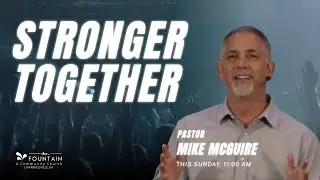 Stronger Together | On Mission | Pastor Mike McGuire | The Fountain Church, Lawrenceville, GA