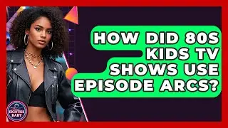 How Did 80s Kids TV Shows Use Episode Arcs? - I'm an 80s Baby