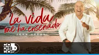 La Vida Me Ha Ense&ntilde;ado, John Upegui - Video Oficial