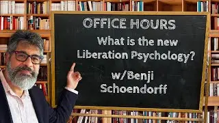 Office Hours 14-What is the New Psychology of Liberation? w/Benji Schoendorff 📱