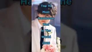 Top 10 Most Handsome Men In The World 2026 #shorts