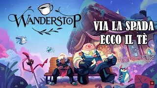 Via la spada ecco il t&egrave; - WANDERSTOP - DEMO - Gameplay ITA