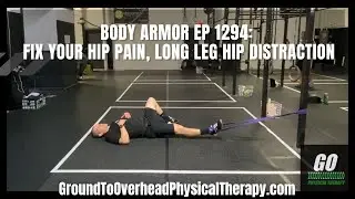 Body Armor Ep 1294: Fix your hip pain, Long Leg Hip Distraction