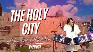 The Holy City- Adrianna Achaiba (Steelpan Cover)