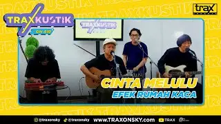 EFEK RUMAH KACA - CINTA MELULU (LIVE ON TRAXKUSTIK)