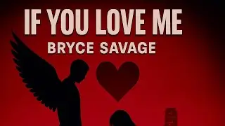 ❤️If You Love Me - Bryce savage (unreleased/fanmde)