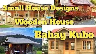 Small Wooden House Designs  | Modern Bahay Kubo
