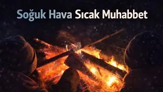 Soğuk Hava, Sıcak Muhabbet | Ateş Başında Kış Gecesi#ateşbaşında#kışgecesi#sıcakmuhabbet#kışkampı#
