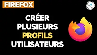 Créer Plusieurs Profils Utilisateurs dans Mozilla Firefox [TUTORIEL]