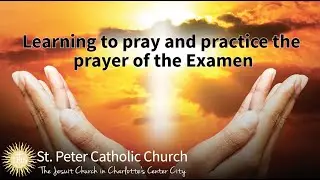 Learning & Practicing the Ignatian Prayer of the Daily Examen