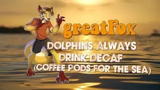 greatFox - Dolphins Always Drink Decaf (Coffee Pods For the Sea)