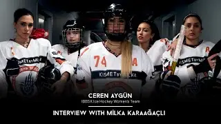 MİLKA KARAAĞA&Ccedil;LI INTERVIEWED W/ IBBSK WOMEN&rsquo;S ICE HOCKEY PLAYER CEREN AYG&Uuml;N