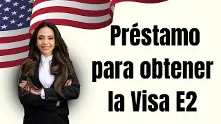 Préstamo para obtener la Visa E2