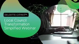 Deloitte CITYKIT&trade;: Local Council transformation simplified Recording