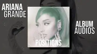 ARIANA GRANDE POSITIONS ALBUM EDIT AUDIOS