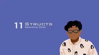 Lesson 11 | Structs | Grouping Code