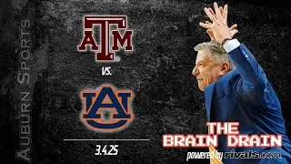 🚨THE BRAIN DRAIN: Auburn v Texas A&M (3-4-25)