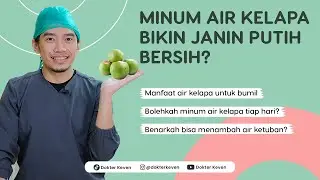 Minum Air Kelapa Bikin Janin Putih Bersih? | #TanyaDokterKeven