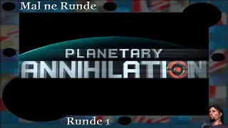 Mal ne Runde ►►► Planetary Annihilation ◄ ◄ ◄  Runde 1