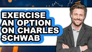 How to Exercise an Option on Charles Schwab (Full Guide)