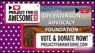 Life Extension Advocacy Foundation - Project for Awesome 2021