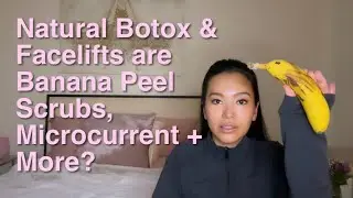 Banana Peel Scrubs, Microcurrent + More for Natural Botox & Face Lifting
