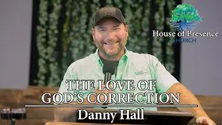 The Love Of God's Correction - Danny Hall