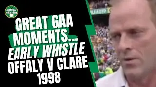Great GAA Moments... Early Whistle - Offaly v Clare 1998