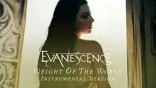 Evanescence - Weight Of The World (Instrumental)