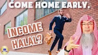 My shift at work is from 8-5, is my income halal if I finish my work and come home EARLY? assim al