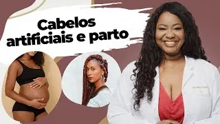 Pode usar mega hair na hora do parto?