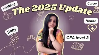 The 2025 Update...| Life | CFA Level 3 | Wedding, Baby & More....