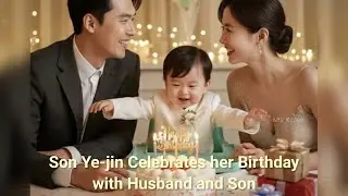 Son Ye-jin Celebrates her Birthday With husband Hyun Bin and Son Kim Woo Jin