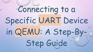 Connecting to a Specific UART Device in QEMU: A Step-By-Step Guide