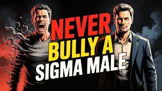 9 Reasons why you should Never try to BULLY a Sigma Male