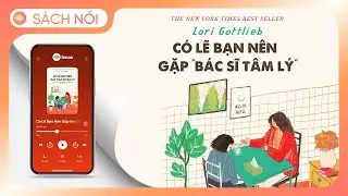 [S&aacute;ch N&oacute;i] C&oacute; Lẽ Bạn N&ecirc;n Gặp B&aacute;c Sĩ T&acirc;m L&yacute; - Chương 1 | Lori Gottlieb