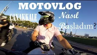 Motovlog'a Nasıl Başladım? - &Ccedil;ANAKKALE